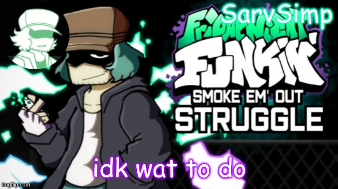 theres a salad finger mod for fnf | idk wat to do | made w/ Imgflip meme maker