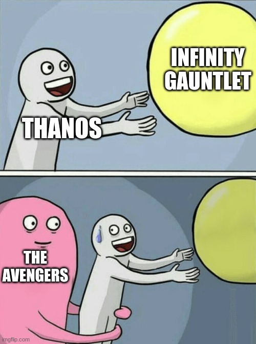 THANOS | INFINITY GAUNTLET; THANOS; THE AVENGERS | image tagged in memes,running away balloon | made w/ Imgflip meme maker
