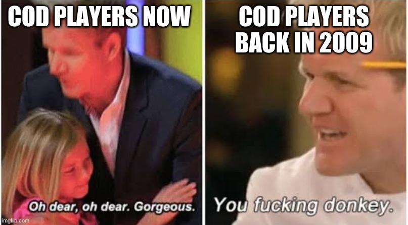 toxic | COD PLAYERS NOW; COD PLAYERS BACK IN 2009 | image tagged in gordon ramsay kids vs adults | made w/ Imgflip meme maker