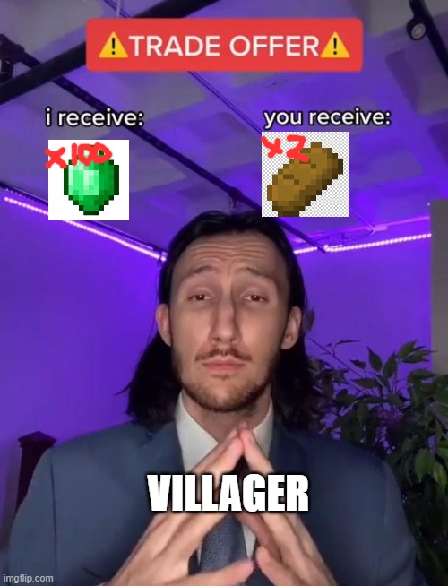 TRADE | VILLAGER | image tagged in trade offer,minecraft villagers,minecraft memes,trade | made w/ Imgflip meme maker