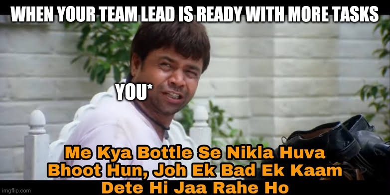 WHEN YOUR TEAM LEAD IS READY WITH MORE TASKS; YOU* | image tagged in multitasking | made w/ Imgflip meme maker