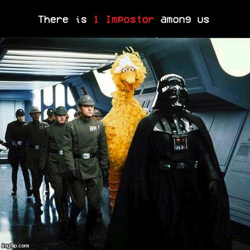 LOL | image tagged in 1 impostor,vader big bird,imperial march intestifies | made w/ Imgflip meme maker