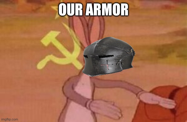 our | OUR ARMOR | image tagged in our | made w/ Imgflip meme maker