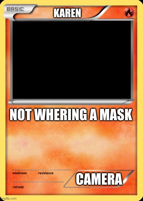 Blank Pokemon Card | KAREN; NOT WHERING A MASK; CAMERA | image tagged in blank pokemon card | made w/ Imgflip meme maker