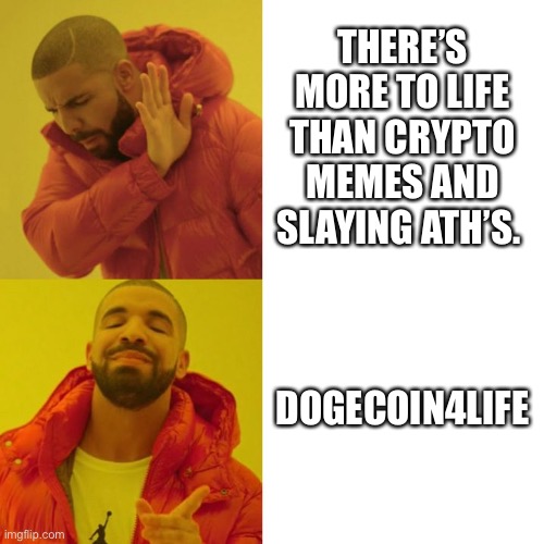 Dogecoin 4 Life | THERE’S MORE TO LIFE THAN CRYPTO MEMES AND SLAYING ATH’S. DOGECOIN4LIFE | image tagged in drake blank | made w/ Imgflip meme maker