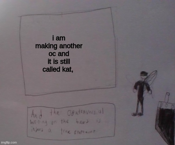 about all of my ocs will be named kat | i am making another oc and it is still called kat, | image tagged in kat strife | made w/ Imgflip meme maker