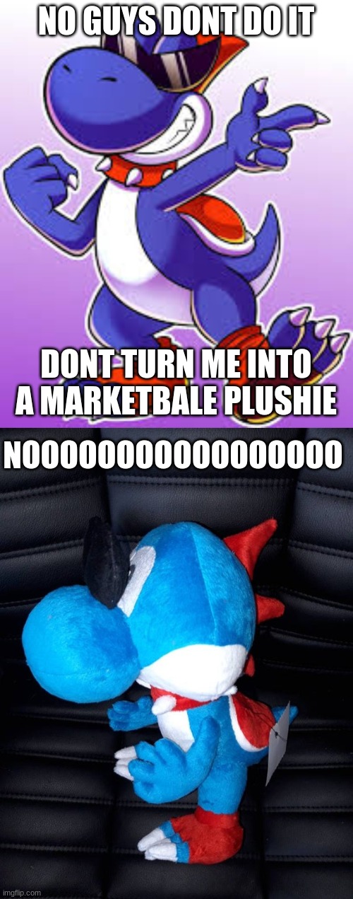 Marketable Plushie Meme #1 | NO GUYS DONT DO IT; DONT TURN ME INTO A MARKETBALE PLUSHIE; NOOOOOOOOOOOOOOOOO | image tagged in boshi | made w/ Imgflip meme maker