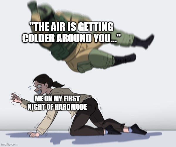 terraria be like | "THE AIR IS GETTING COLDER AROUND YOU..."; ME ON MY FIRST NIGHT OF HARDMODE | image tagged in terraria,pc gaming,steam | made w/ Imgflip meme maker