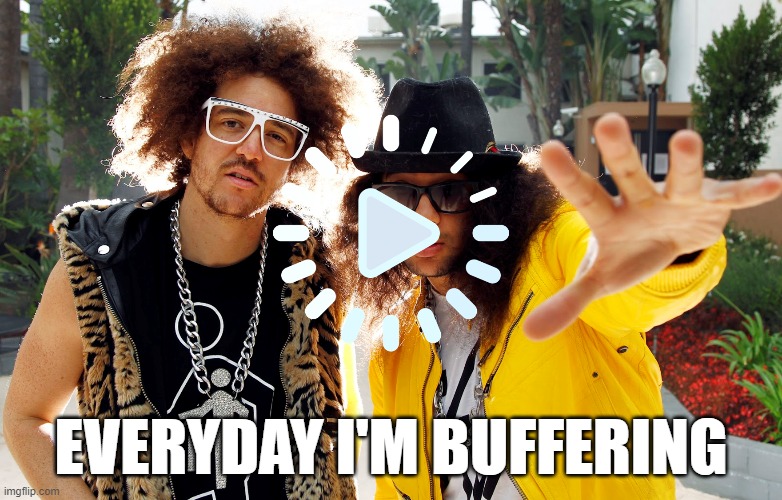 Streaming Problems |  EVERYDAY I'M BUFFERING | image tagged in streaming,buffering,lmfao | made w/ Imgflip meme maker
