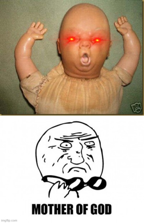 image tagged in ugly baby,memes,mother of god | made w/ Imgflip meme maker