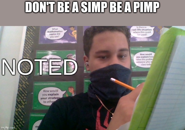 DON'T BE A SIMP BE A PIMP | image tagged in 7 grand memer 64 noted | made w/ Imgflip meme maker