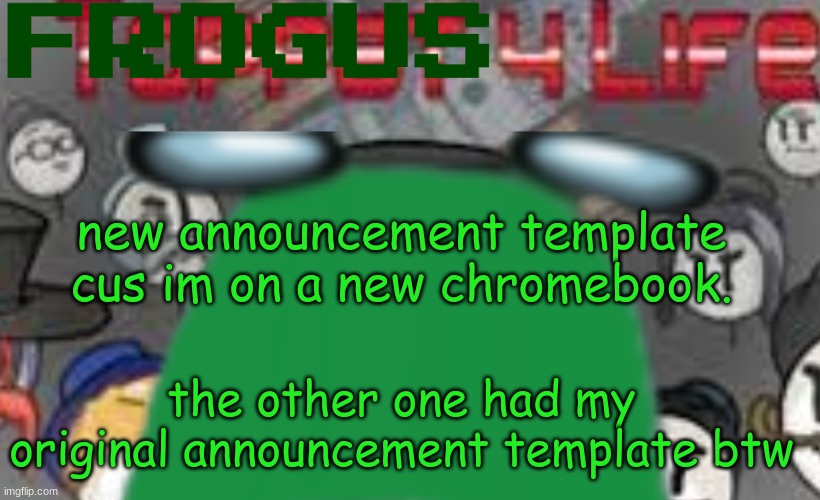 thats why im using this one | new announcement template cus im on a new chromebook. the other one had my original announcement template btw | image tagged in announcement | made w/ Imgflip meme maker