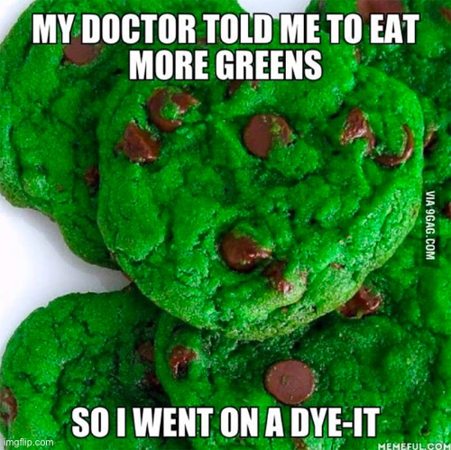 Dye-it | image tagged in cookies,green | made w/ Imgflip meme maker
