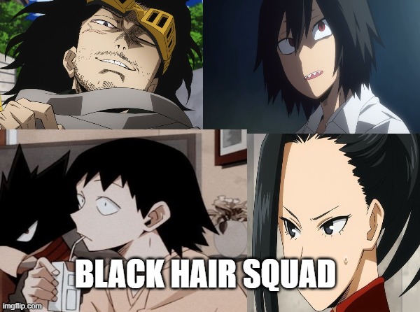BLACK HAIR SQUAD | image tagged in mha,anime | made w/ Imgflip meme maker