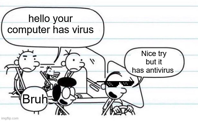 Bruh | hello your computer has virus; Nice try but it has antivirus; Bruh | image tagged in good one manny | made w/ Imgflip meme maker