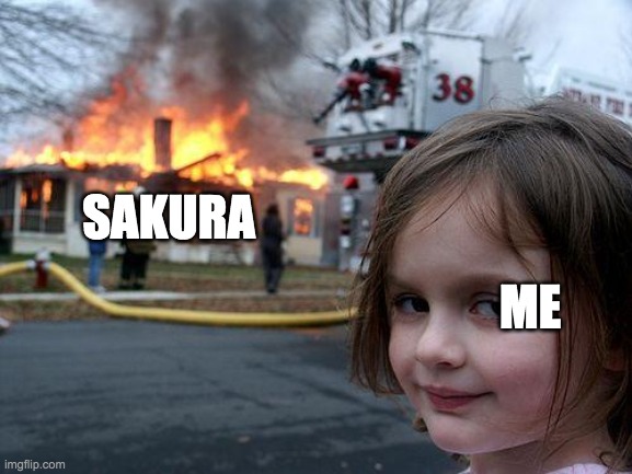 SAKURA ME | image tagged in memes,disaster girl | made w/ Imgflip meme maker
