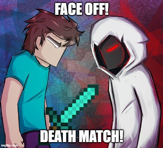 Herobrine vs Entity303 | FACE OFF! DEATH MATCH! | image tagged in herobrine vs entity303 | made w/ Imgflip meme maker