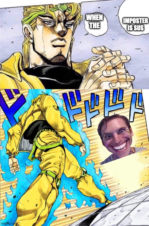 dio walking | IMPOSTER IS SUS; WHEN THE | image tagged in dio walking | made w/ Imgflip meme maker