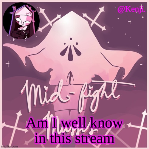 . | Am I well know in this stream | made w/ Imgflip meme maker