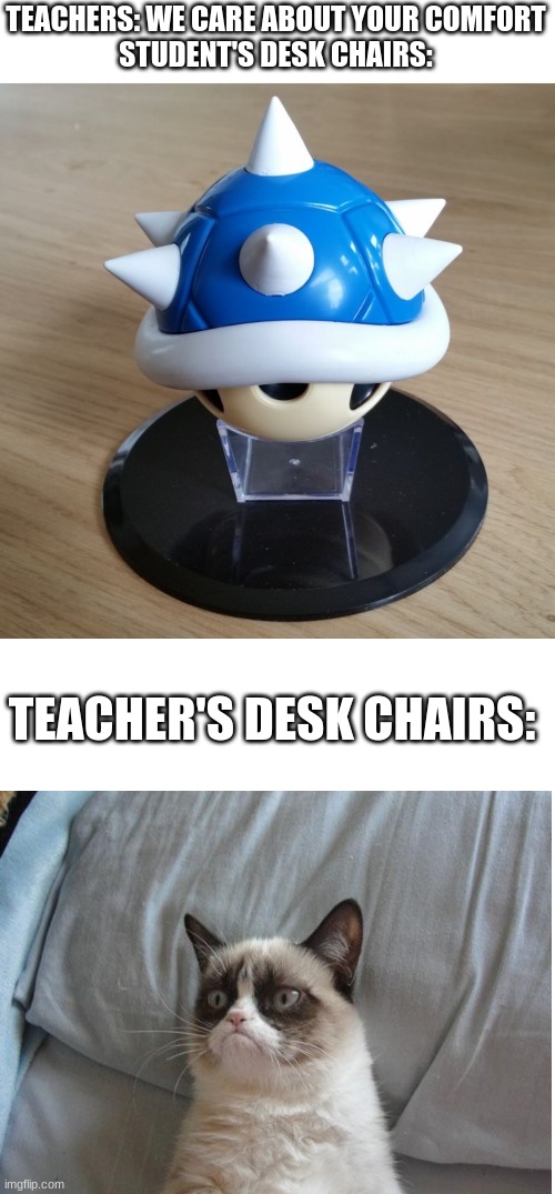 TEACHERS: WE CARE ABOUT YOUR COMFORT
STUDENT'S DESK CHAIRS:; TEACHER'S DESK CHAIRS: | image tagged in the blue spiny shell will haunt you for life,memes,blank transparent square | made w/ Imgflip meme maker