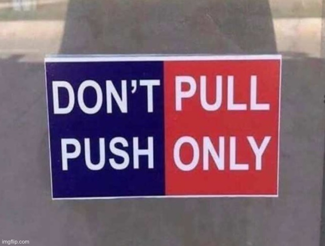 Do I push or pull? | image tagged in you had one job just the one | made w/ Imgflip meme maker