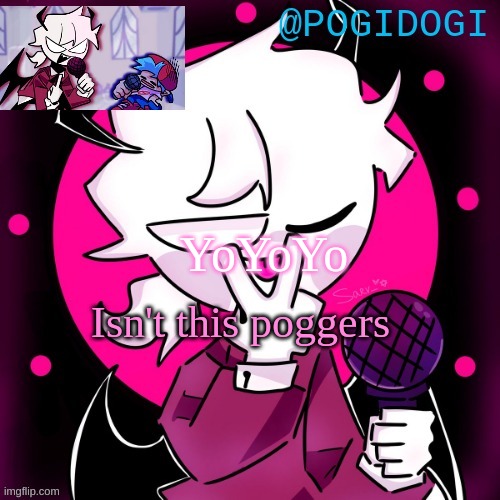 ;) | YoYoYo; Isn't this poggers | image tagged in pogi dogi's seveler temp | made w/ Imgflip meme maker