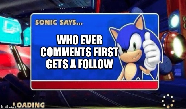 if you comment you get a follow | WHO EVER COMMENTS FIRST GETS A FOLLOW | image tagged in sonic says,follow,comment,comments | made w/ Imgflip meme maker