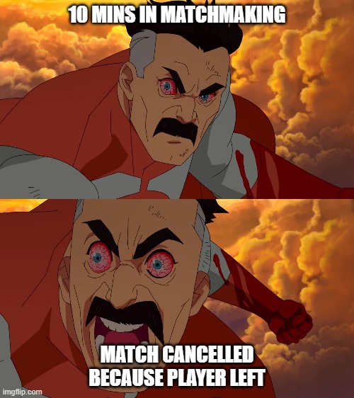 Omni man is pissed | 10 MINS IN MATCHMAKING; MATCH CANCELLED BECAUSE PLAYER LEFT | image tagged in omni man,invincible,pissed,savage,bloody punch,rage | made w/ Imgflip meme maker