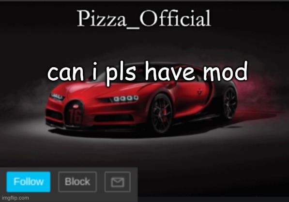 pls | can i pls have mod | image tagged in pizza_official template | made w/ Imgflip meme maker