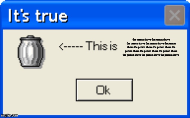 yeeeeee | the person above the person above the person above the person above the person above the person above the person above the person above the person above the person above the person above the person above the person above | image tagged in this is trash | made w/ Imgflip meme maker