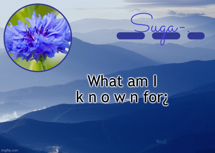 ^^ | What am I k n o w n for¿ | image tagged in y a y y y | made w/ Imgflip meme maker