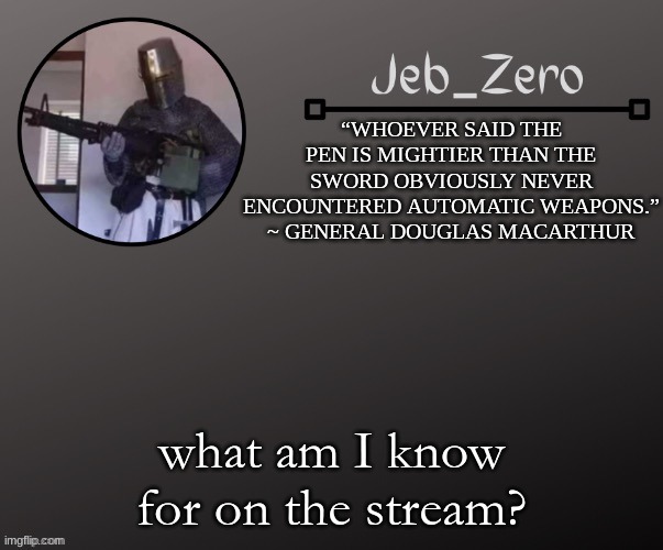Jeb_Zeros Announcement template | what am I know for on the stream? | image tagged in jeb_zeros announcement template | made w/ Imgflip meme maker