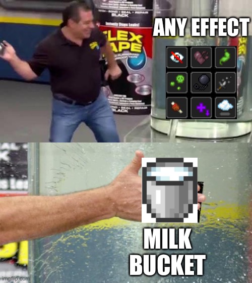 The magic of milk | ANY EFFECT; MILK BUCKET | image tagged in flex tape | made w/ Imgflip meme maker