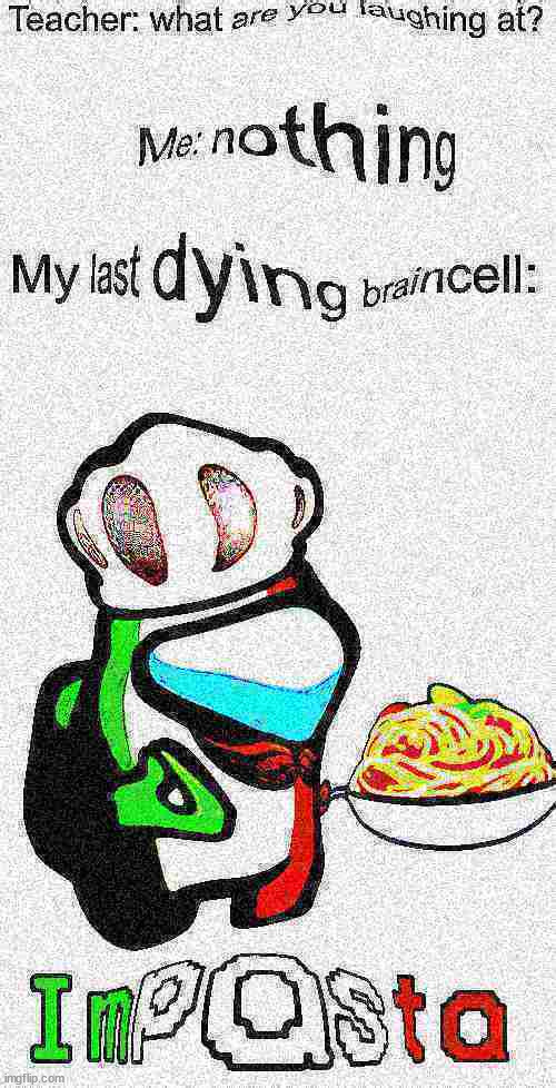 the last funny thing that will be thought of (Deep Fried) | image tagged in blank white template,memes,funny,imposter,among us,deep fried | made w/ Imgflip meme maker