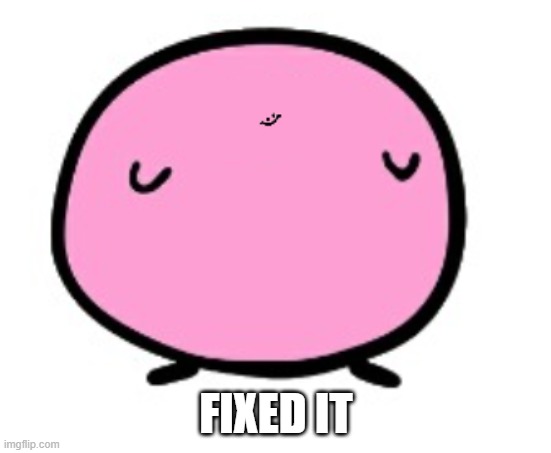 FIXED IT | made w/ Imgflip meme maker