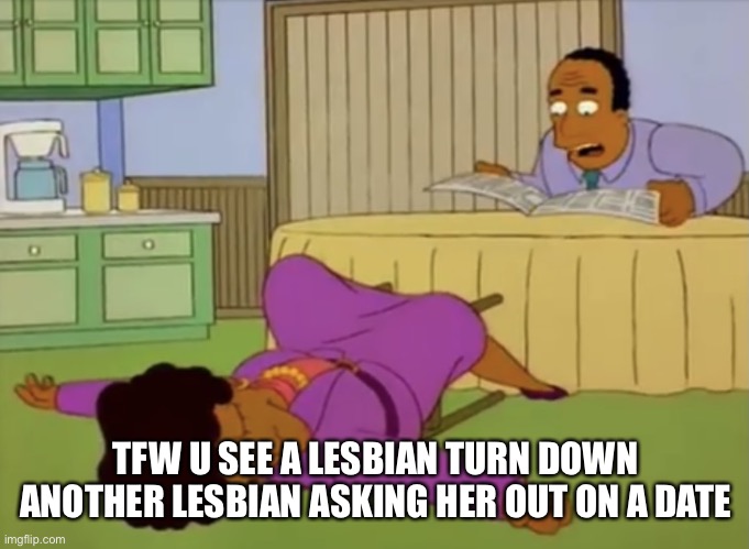 TFW you witness lesbian rejection | TFW U SEE A LESBIAN TURN DOWN ANOTHER LESBIAN ASKING HER OUT ON A DATE | image tagged in simpsons news shocker,simpsons,gay | made w/ Imgflip meme maker