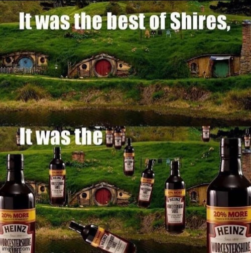 Worchestershires | image tagged in it was the best of shires,repost,eyeroll,bad pun,bad puns,puns | made w/ Imgflip meme maker