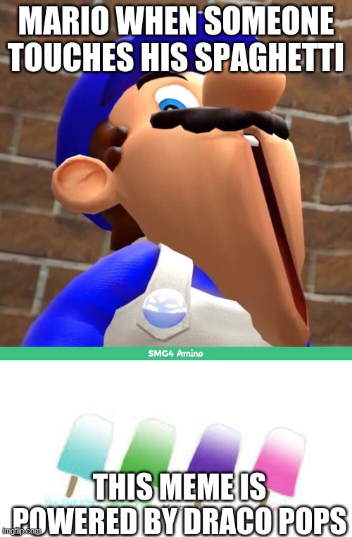yes | MARIO WHEN SOMEONE TOUCHES HIS SPAGHETTI; THIS MEME IS POWERED BY DRACO POPS | image tagged in smg4's face | made w/ Imgflip meme maker