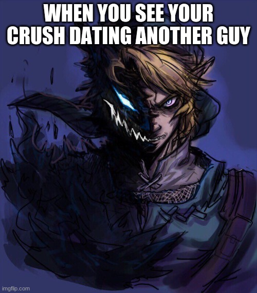 Sad yet Angry | WHEN YOU SEE YOUR CRUSH DATING ANOTHER GUY | image tagged in personalities | made w/ Imgflip meme maker