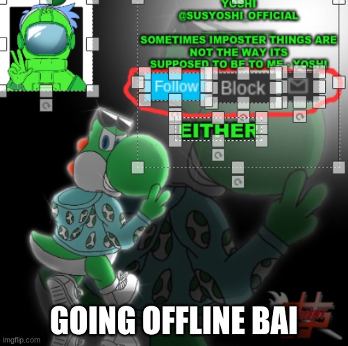 Yoshi_Official Announcement Temp v3 | GOING OFFLINE BAI | image tagged in yoshi_official announcement temp v3 | made w/ Imgflip meme maker