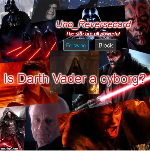 Uno_Reversecard sith template | Is Darth Vader a cyborg? | image tagged in uno_reversecard sith template | made w/ Imgflip meme maker
