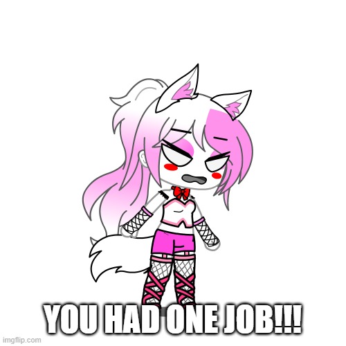 YOU HAD ONE JOB!!! | made w/ Imgflip meme maker
