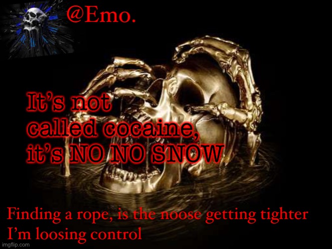 Emo skull announcement 1 | It’s not called cocaine, it’s NO NO SNOW | image tagged in emo skull announcement 1 | made w/ Imgflip meme maker