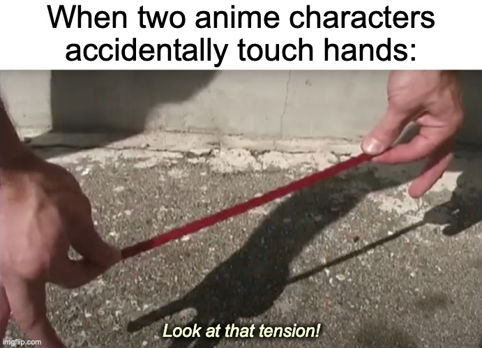 Nani for Money | When two anime characters accidentally touch hands:; Look at that tension! https://www.youtube.com/watch?v=rk8CsdxpqII | image tagged in anime,holding hands | made w/ Imgflip meme maker