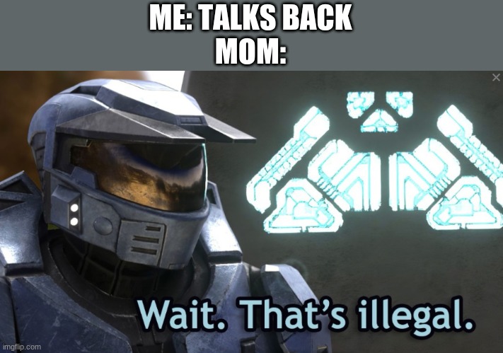 Oh yeah | ME: TALKS BACK
MOM: | image tagged in i've won but at what cost | made w/ Imgflip meme maker