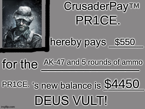 Now equipped with AK-47 and 5 rounds of ammo. | PR1CE. $550; AK-47 and 5 rounds of ammo; $4450; PR1CE. | image tagged in crusaderpay blank card | made w/ Imgflip meme maker