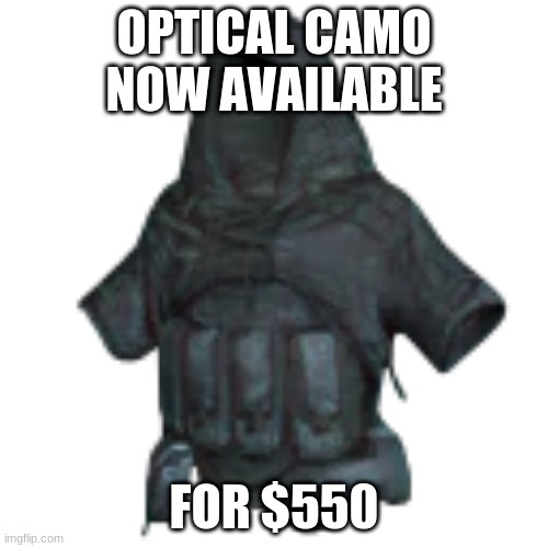Buy your OP camo Armor now! | OPTICAL CAMO NOW AVAILABLE; FOR $550 | made w/ Imgflip meme maker