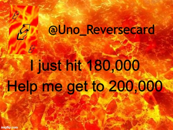 Just hit 180,000 Points! | I just hit 180,000; Help me get to 200,000 | image tagged in uno_reversecard announcement temp 2 | made w/ Imgflip meme maker