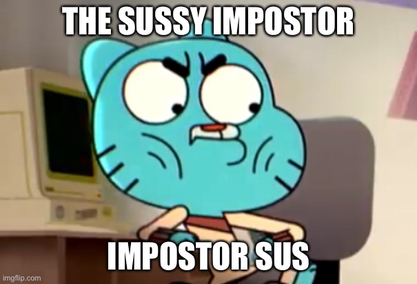 sussus amogus | THE SUSSY IMPOSTOR; IMPOSTOR SUS | image tagged in amogus | made w/ Imgflip meme maker