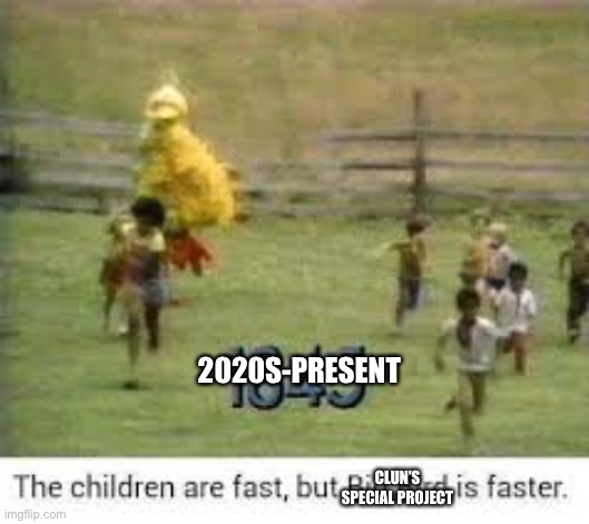 Clun Recruiting for Military and Other Projects | 2020S-PRESENT; CLUN’S SPECIAL PROJECT | image tagged in big bird running | made w/ Imgflip meme maker